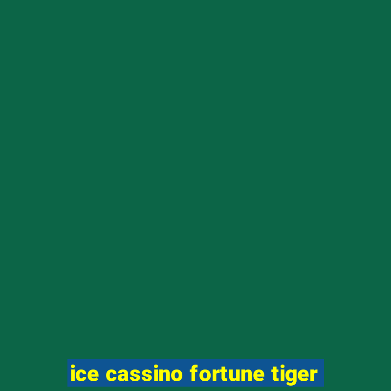 ice cassino fortune tiger